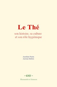 Le Thé : son histoire, sa culture et son rôle hygiénique - Anselme Payen - ebook