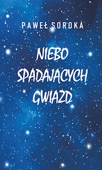 Niebo spadających gwiazd - Paweł Soroka - książka