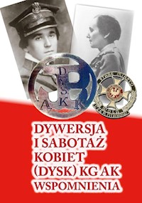 Dywersja i sabotaż kobiet DYSK KG AK Wspomnienia 1 -  - książka