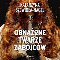 Obnażone twarze zabójców - Katarzyna Szewioła-Nagel - ebook + audiobook