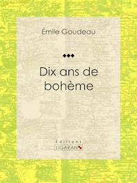 Dix ans de bohème - Émile Goudeau - ebook