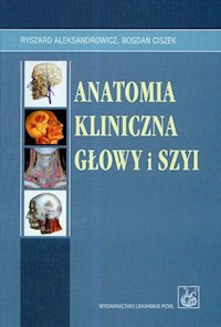 Anatomia kliniczna głowy i szyi - Aleksandrowicz Ryszard, Ciszek Bogdan - książka