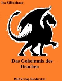 Das Geheimnis des Drachen - Ira Silberhaar - ebook