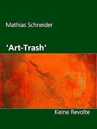 'Art-Trash' - Mathias Schneider - ebook