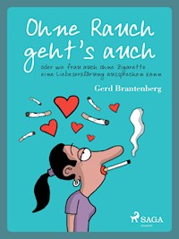 Ohne Rauch geht's auch oder wie frau auch ohne Zigarette eine Liebeserklärung aussprechen kann - Gerd Mjøen Brantenberg - ebook