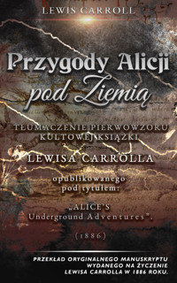 [Alice's Adventures Underground] Przygody Alicji pod Ziemią - Lewis Carroll - ebook