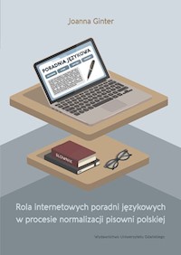 Rola internetowych poradni językowych w procesie normalizacji pisowni polskiej - Ginter Joanna - książka