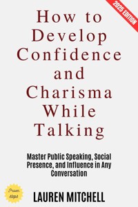 How to Develop Confidence and Charisma While Talking: - Lauren Mitchell - ebook