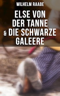 Else von der Tanne & Die schwarze Galeere - Wilhelm  Raabe - ebook