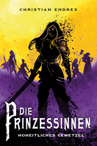 Die Prinzessinnen: Hoheitliches Gemetzel - Christian Endres - ebook