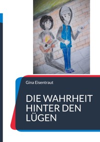 Die Wahrheit hinter den Lügen - Gina Eisentraut - ebook