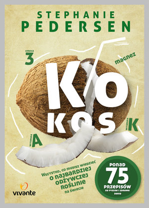 Kokos. Wszystko, co musisz wiedzieć o najbardziej wszechstronnej roślinie na świecie - Stephanie Pedersen - książka