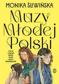 Muzy Młodej Polski. Życie i świat Marii, Zofii i Elizy Pareńskich - Monika Śliwińska - książka