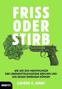 Friss oder stirb - Clemens G. Arvay - ebook