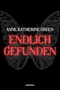Endlich gefunden - Anna Katharine Green - ebook