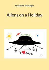 Aliens on a Holiday - Friedrich S. Plechinger - ebook