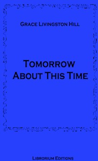 Tomorrow About This Time - Grace Livingston Hill - ebook