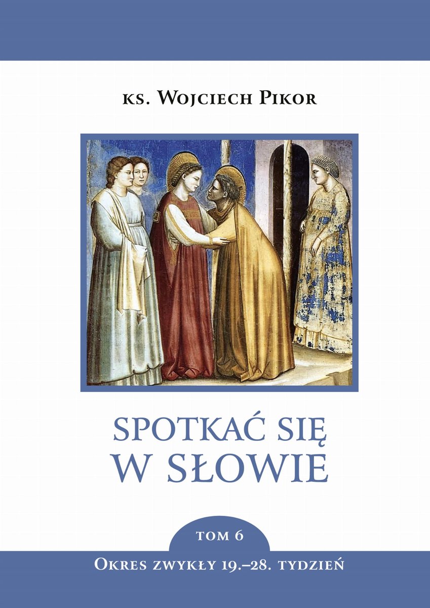 Spotkać się w Słowie. Tom 6. Okres zwykły, 19-28. tydzień - ks. Wojciech Pikor - książka