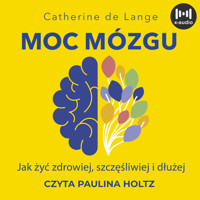 Moc mózgu.  Co robić, żeby mózg był zdrowy i szczęśliwy - Catherine de Lange  - ebook + audiobook
