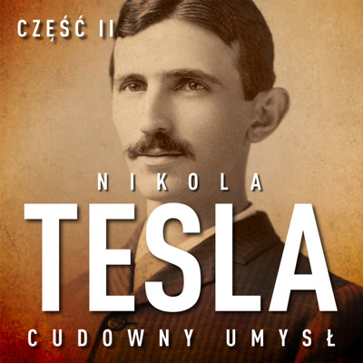 Okładka książki Nikola Tesla. Cudowny umysł. Część 2. Sława i majątek