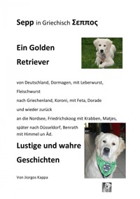 Sepp ein Golden Retriever von Deutschland nach Griechenland und wieder zurück. Lustige Geschichten - Jiorgos Kappa - ebook