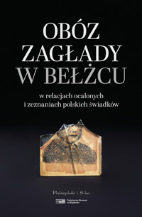 Obóz zagłady w Bełżcu w relacjach ocalonych i zeznaniach polskich świadków - Dariusz Libionka, Robert Kuwałek - ebook + książka