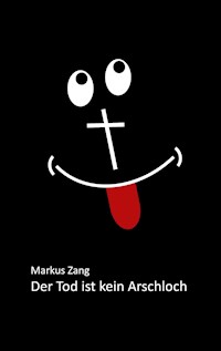 Der Tod ist kein Arschloch - Markus Zang - ebook