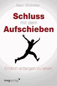 Schluss mit dem Aufschieben - Marc Stollreiter - ebook