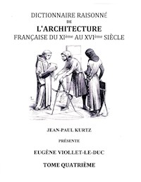 Dictionnaire Raisonné de l'Architecture Française du XIe au XVIe siècle - Tome IV - Eugène Viollet-le-Duc - ebook