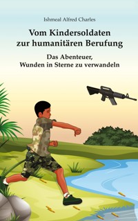 Vom Kindersoldaten zur humanitären Berufung - Ishmeal Alfred Charles - ebook