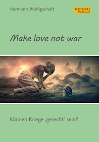 Make love not war! - Hermann Wohlgschaft - ebook