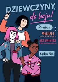 Dziewczyny, do boju! Poradnik młodej aktywistki - KaeLyn Rich - ebook