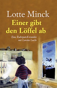 Einer gibt den Löffel ab - Lotte Minck - ebook