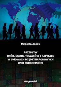 Przepływ osób, usług, towarów i kapitału w umowach międzynarodowych Unii Europejskiej - Daulenov Miras - książka