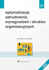 Optymalizacja zatrudnienia, wynagrodzeń i struktur organizacyjnych - Jarosław Marciniak - książka