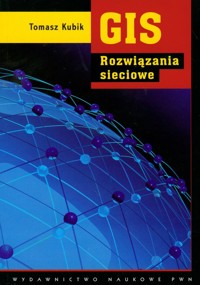 GIS Rozwiązania sieciowe - Tomasz Kubik - książka