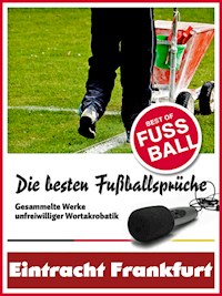 Eintracht Frankfurt - Die besten & lustigsten Fussballersprüche und Zitate - Felix Leitwaldt - ebook
