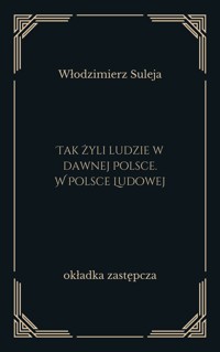Tak żyli ludzie w dawnej Polsce. W Polsce Ludowej - Suleja Włodzimierz - ebook