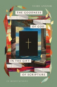 The Goodness of God in the Gift of Scripture - Uche Anizor - ebook