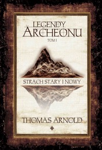 Legendy Archeonu. Tom 1. Strach stary i nowy - Arnold Thomas - ebook