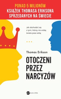 Otoczeni przez narcyzów Jak obchodzić się z tymi, którzy nie widzą świata poza sobą - Thomas Erikson - książka