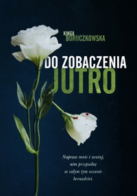 Do zobaczenia jutro. Tom 1 - Kinga Boruczkowska - książka