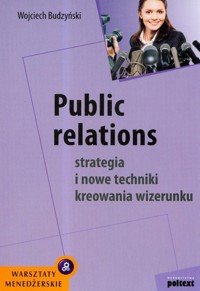 Public relations Strategia i nowe techniki kreowania wizerunku - Budzyński Wojciech - książka