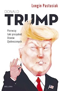 Trump. Pierwszy taki prezydent Stanów Zjednoczonych - Longin Pastusiak - ebook