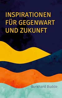 Inspirationen für Gegenwart und Zukunft - Burkhard Budde - ebook