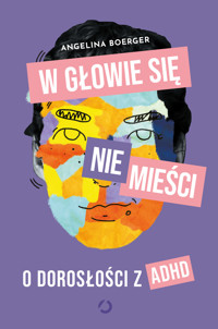 W głowie się nie mieści. O dorosłości z ADHD - Angelina Boerger - ebook + książka