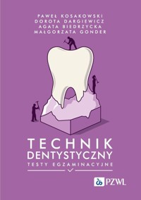 Technik dentystyczny. Testy egzaminacyjne - Paweł Kosakowski, Dorota Dargiewicz, Agata Biedrzycka, Małgorzata Gonder - książka