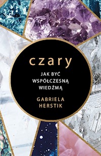 Czary. Jak być współczesną wiedźmą - Herstik Gabriela - ebook