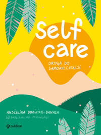 Self-care. Droga do samoakceptacji - Andżelika Dominiak-Banach - książka