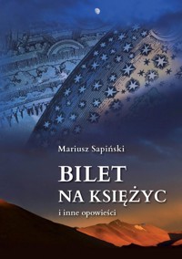 Bilet na Księżyc i inne opowieści - Sapiński Mariusz - książka